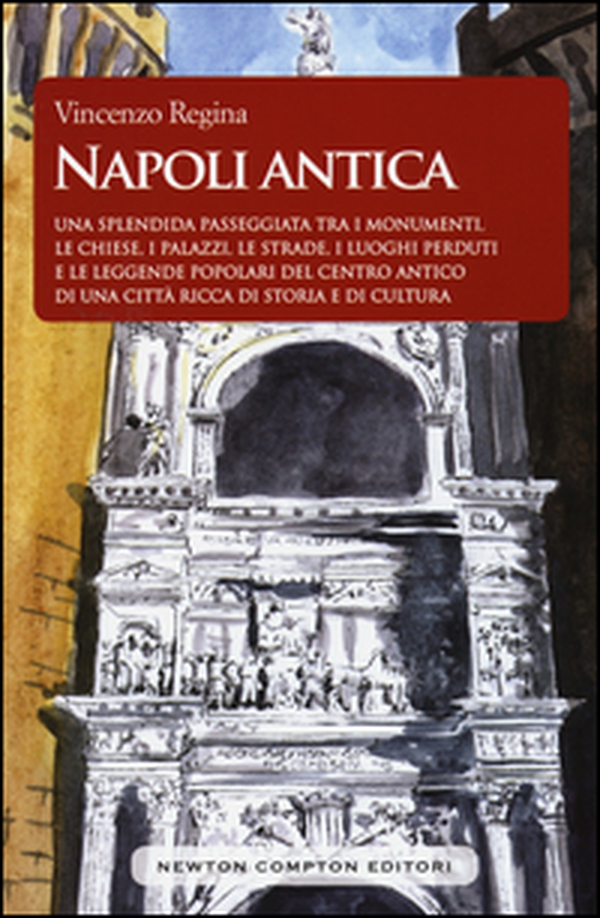 Napoli antica. Una splendida passeggiata tra i monumenti, le chiese, i palazzi, le strade, i luoghi perduti e le leggende popolari del centro antico di una città ricca di storia e di cultura - Librerie.coop Napoli antica. Una splendida passeggiata tra i monumenti, le chiese, i palazzi, le strade, i luoghi perduti e le leggende popolari del centro antico di una città ricca di storia e di cultura - Librerie.coop
