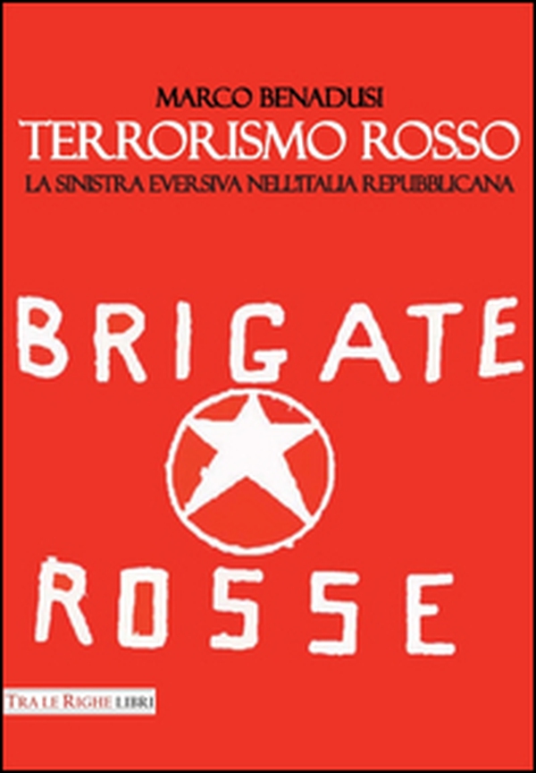 Terrorismo rosso. La sinistra eversiva nell'Italia repubblicana - Librerie.coop Terrorismo rosso. La sinistra eversiva nell'Italia repubblicana - Librerie.coop