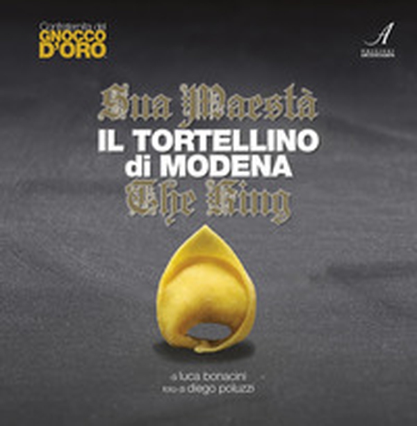 Sua Maestà il tortellino di Modena. The king. Ediz. italiana e inglese - Librerie.coop Sua Maestà il tortellino di Modena. The king. Ediz. italiana e inglese - Librerie.coop