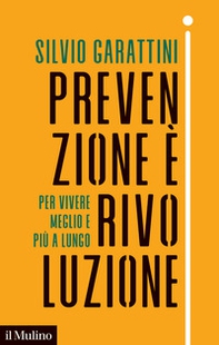 Prevenzione è rivoluzione. Per vivere meglio e più a lungo - Librerie.coop