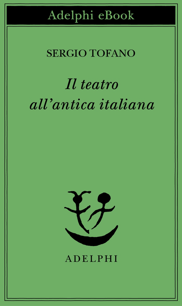 Il teatro all’antica italiana - Librerie.coop Il teatro all’antica italiana - Librerie.coop