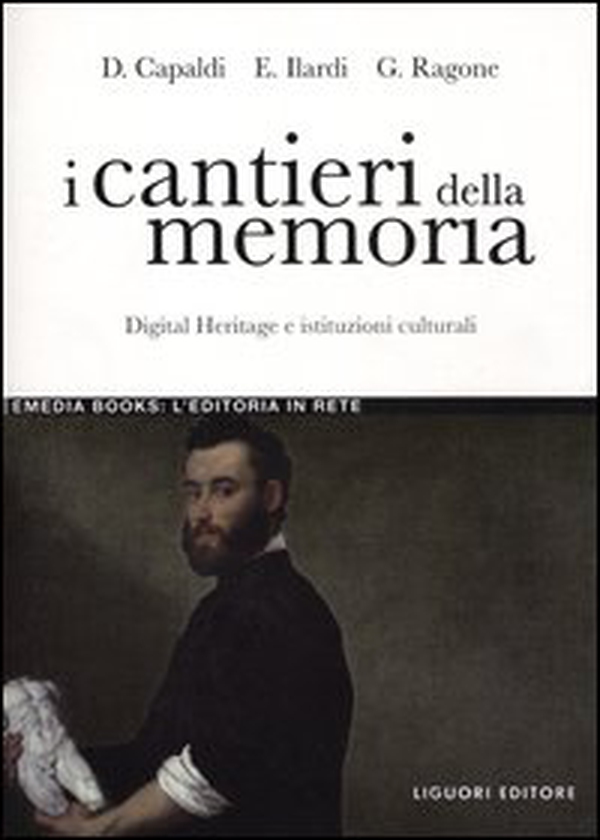 I cantieri della memoria. Digital Heritage e istituzioni culturali - Librerie.coop I cantieri della memoria. Digital Heritage e istituzioni culturali - Librerie.coop