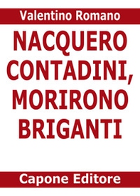 Nacquero contadini, morirono briganti. Storie del Sud dopo l'Unità dimenticate negli archivi - Librerie.coop Nacquero contadini, morirono briganti. Storie del Sud dopo l'Unità dimenticate negli archivi - Librerie.coop