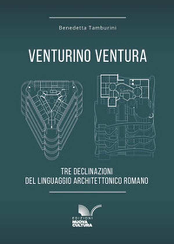 Venturino Ventura. Tre declinazioni del linguaggio architettonico romano - Librerie.coop