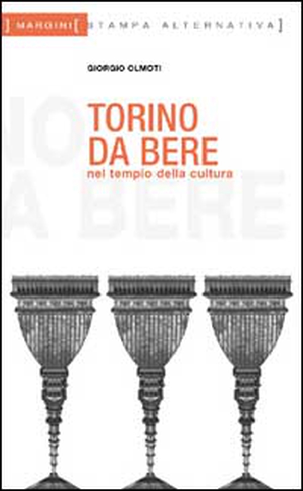 Torino da bere. Nel tempio della cultura della moto parcheggiata sul sagrato - Librerie.coop Torino da bere. Nel tempio della cultura della moto parcheggiata sul sagrato - Librerie.coop
