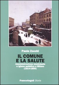 Il Comune e la salute. Amministrazione municipale e igiene pubblica a Milano (1814-1859) - Librerie.coop