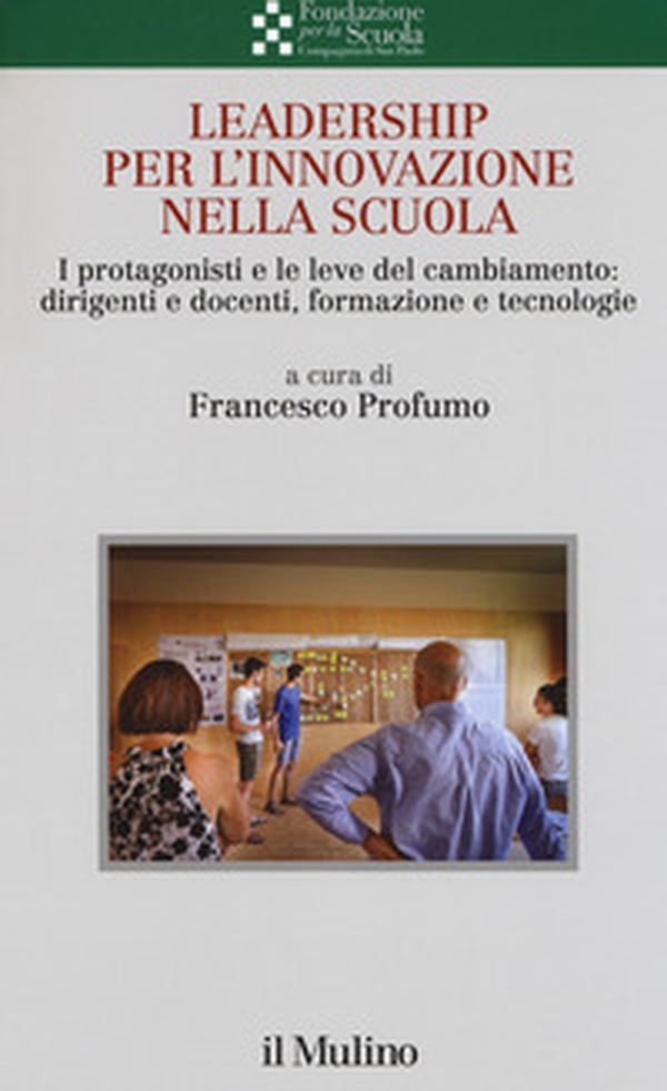 Leadership per l'innovazione nella scuola. I protagonisti e le leve del cambiamento: dirigenti e docenti, formazione e tecnologie - Librerie.coop Leadership per l'innovazione nella scuola. I protagonisti e le leve del cambiamento: dirigenti e docenti, formazione e tecnologie - Librerie.coop