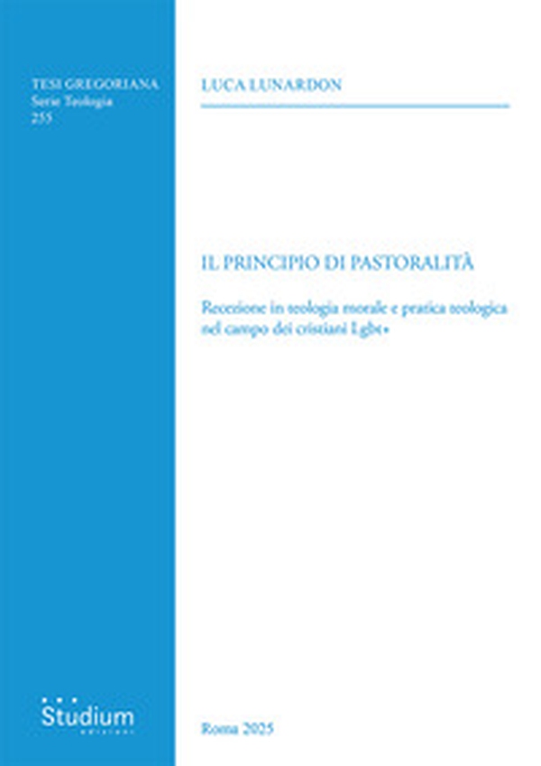 Il principio di pastoralità. Recezione in teologia morale e pratica teologica nel campo dei cristiani Lgbt+ - Librerie.coop Il principio di pastoralità. Recezione in teologia morale e pratica teologica nel campo dei cristiani Lgbt+ - Librerie.coop