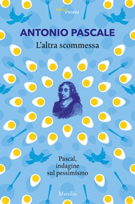 L'altra scommessa. Pascal, indagine sul pessimismo - Librerie.coop L'altra scommessa. Pascal, indagine sul pessimismo - Librerie.coop