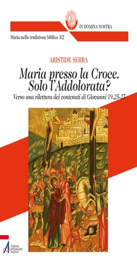 Maria presso la Croce. Solo l'Addolorata? - Librerie.coop