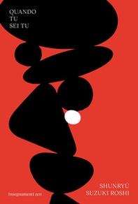 Quando tu sei tu. Insegnamenti zen - Librerie.coop