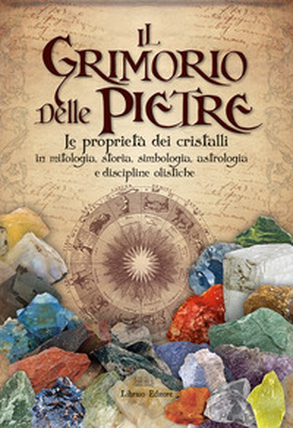 Il grimorio delle pietre. Le proprietà dei cristalli in mitologia, storia, simbologia, astrologia e discipline olistiche - Librerie.coop Il grimorio delle pietre. Le proprietà dei cristalli in mitologia, storia, simbologia, astrologia e discipline olistiche - Librerie.coop
