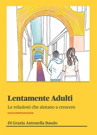Lentamente adulti. Le relazioni che aiutano a crescere - Librerie.coop