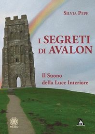 I segreti di Avalon. Il suono della luce interiore - Librerie.coop