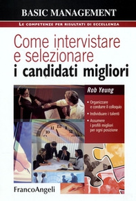 Come intervistare e selezionare i candidati migliori. Organizzare e condurre il colloquio, individuare i talenti, assumere i profili migliori per ogni posizione - Librerie.coop