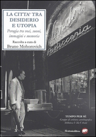 La città tra desiderio e utopia. Perugia tra voci, suoni, immagini e memoria - Librerie.coop