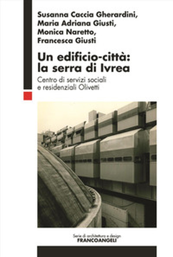 Un edificio-città: la serra di Ivrea. Centro di servizi sociali e residenziali Olivetti - Librerie.coop Un edificio-città: la serra di Ivrea. Centro di servizi sociali e residenziali Olivetti - Librerie.coop