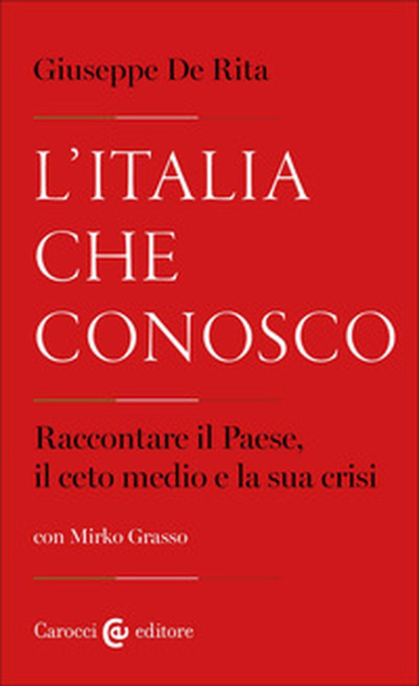 L'Italia che conosco. Raccontare il Paese, il ceto medio e la sua crisi - Librerie.coop