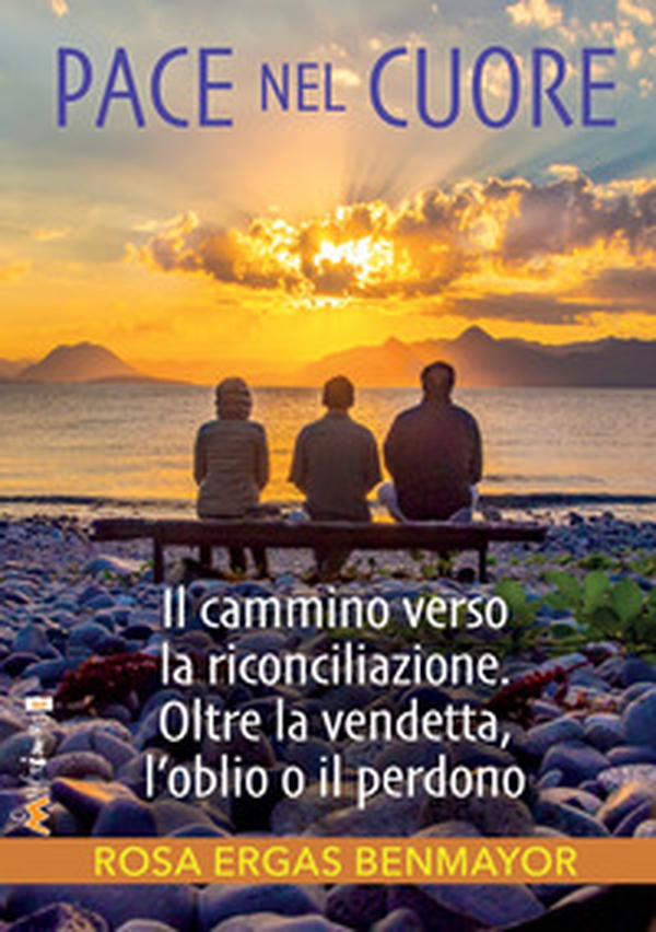 Pace nel cuore. Il cammino verso la riconciliazione. Oltre la vendetta, l'oblio o il perdono - Librerie.coop