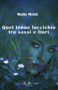 Quel tenue luccichio tra sassi e fiori - Librerie.coop