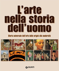 L'arte nella storia dell'uomo. Storia universale dell'arte dalle origini alla modernità - Librerie.coop