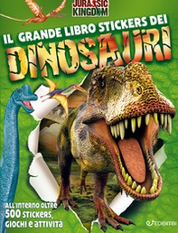 Il grande libro stickers dei dinosauri. Jurassic Kingdom - Librerie.coop