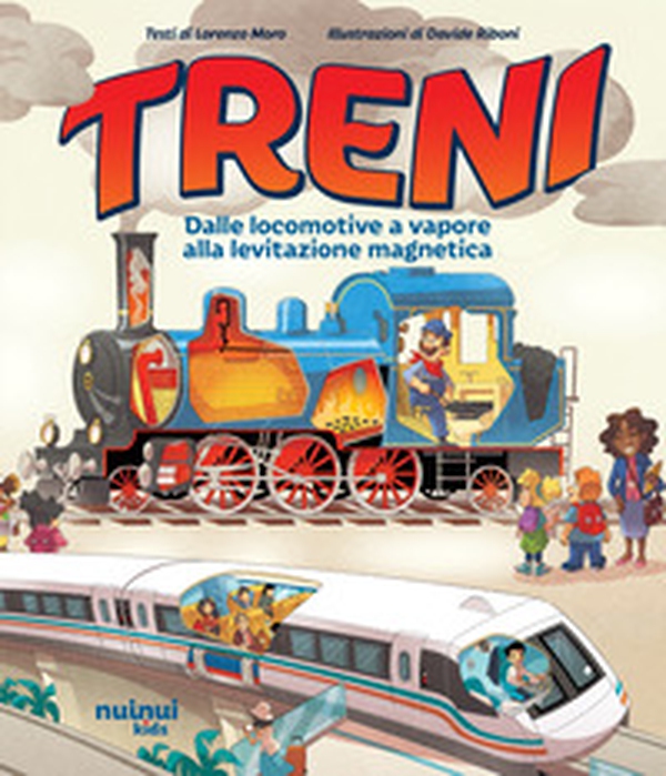 Treni. Dalle locomotive a vapore alla levitazione magnetica - Librerie.coop Treni. Dalle locomotive a vapore alla levitazione magnetica - Librerie.coop