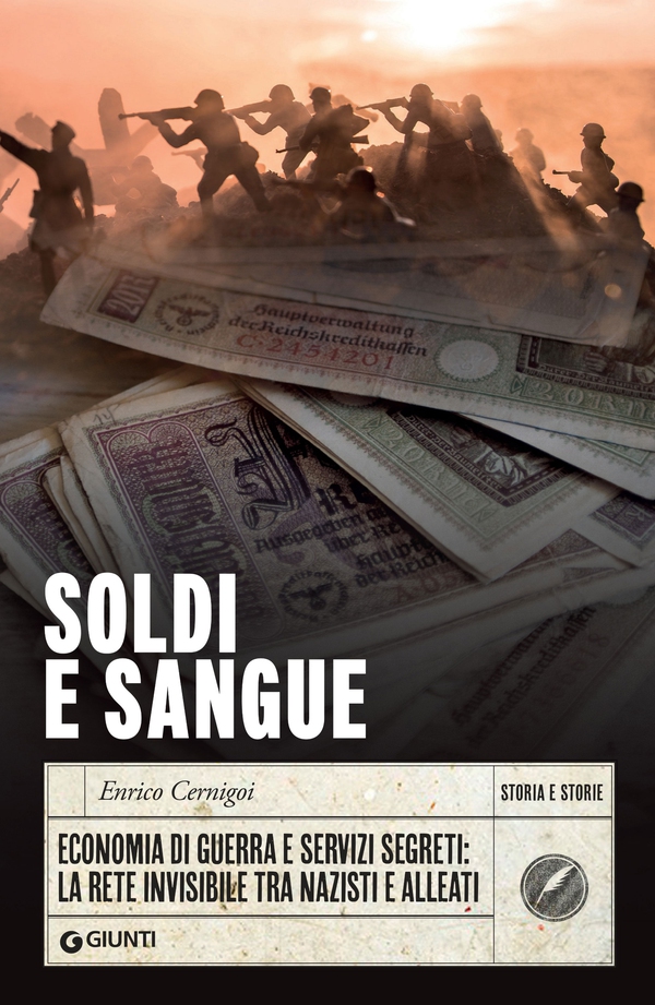Soldi e sangue. Economia di guerra e servizi segreti: La rete invisibile tra nazisti e alleati - Librerie.coop