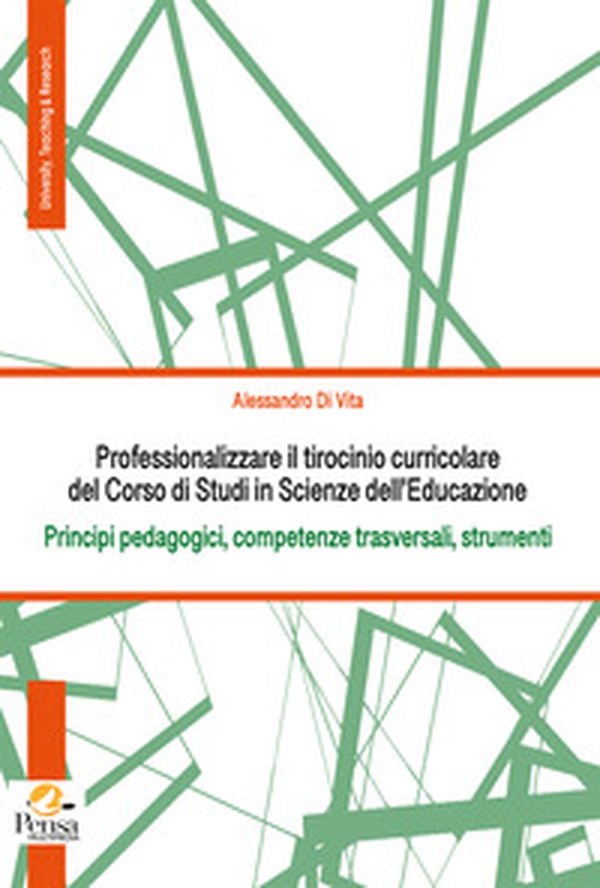 Professionalizzare il tirocinio curricolare del Corso di Studi in Scienze dell'Educazione. Principi pedagogici, competenze trasversali, strumenti - Librerie.coop Professionalizzare il tirocinio curricolare del Corso di Studi in Scienze dell'Educazione. Principi pedagogici, competenze trasversali, strumenti - Librerie.coop
