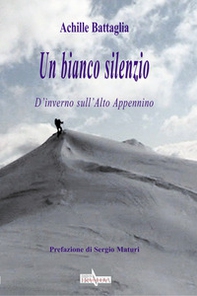 Un bianco silenzio. D'inverno sull'Alto Appennino - Librerie.coop Un bianco silenzio. D'inverno sull'Alto Appennino - Librerie.coop