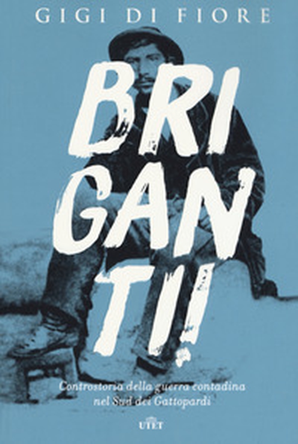 Briganti! Controstoria della guerra contadina nel Sud dei Gattopardi - Librerie.coop Briganti! Controstoria della guerra contadina nel Sud dei Gattopardi - Librerie.coop