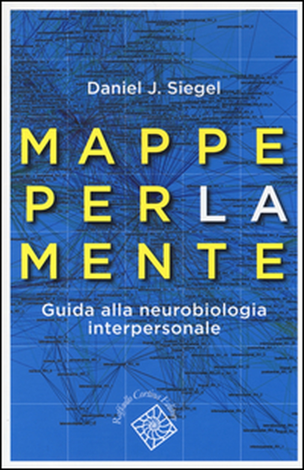 Mappe per la mente. Guida alla neurobiologia interpersonale - Librerie.coop Mappe per la mente. Guida alla neurobiologia interpersonale - Librerie.coop