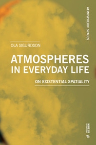 Atmospheres in everyday life. On existential spatiality - Librerie.coop Atmospheres in everyday life. On existential spatiality - Librerie.coop