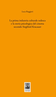 La prima industria culturale tedesca e la storia della psicologia del cinema secondo Siegfried Kracauer - Librerie.coop La prima industria culturale tedesca e la storia della psicologia del cinema secondo Siegfried Kracauer - Librerie.coop