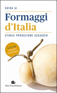 Guida ai formaggi d'Italia. Storia produzione assaggio - Librerie.coop