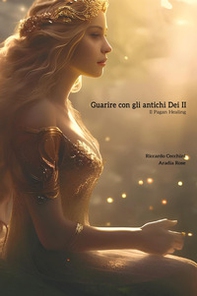 Guarire con gli antichi dei. Il pagan healing - Vol. 2 - Librerie.coop