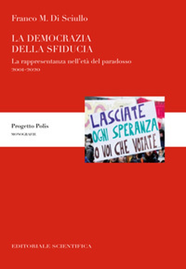 La democrazia della sfiducia. La rappresentanza nell'età del paradosso, 2001-2020 - Librerie.coop La democrazia della sfiducia. La rappresentanza nell'età del paradosso, 2001-2020 - Librerie.coop