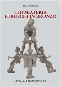 I Thymiateria etruschi in bronzo di età tardo classica, alto medio ellenistica - Librerie.coop