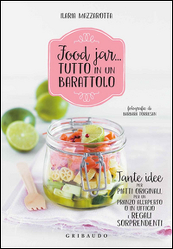 Food jar... tutto in un barattolo. Tante idee per piatti originali, per un pranzo all'aperto o in ufficio e regali sorprendenti - Librerie.coop Food jar... tutto in un barattolo. Tante idee per piatti originali, per un pranzo all'aperto o in ufficio e regali sorprendenti - Librerie.coop
