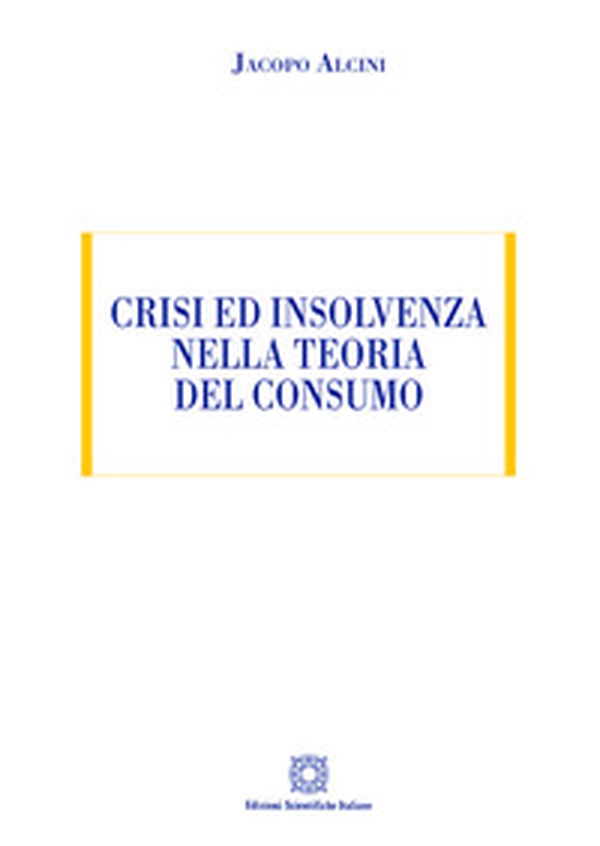 Crisi ed insolvenza nella teoria del consumo - Librerie.coop Crisi ed insolvenza nella teoria del consumo - Librerie.coop