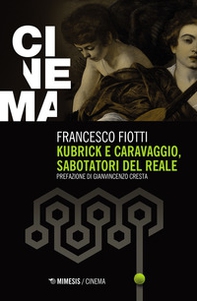 Kubrick e Caravaggio, sabotatori del reale - Librerie.coop Kubrick e Caravaggio, sabotatori del reale - Librerie.coop