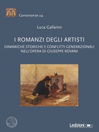 I romanzi degli artisti. Dinamiche storiche e conflitti generazionali nell'opera di Giuseppe Rovani - Librerie.coop