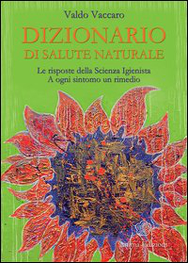 Dizionario di salute naturale. Le risposte della scienza igienista. A ogni sintomo un rimedio - Librerie.coop Dizionario di salute naturale. Le risposte della scienza igienista. A ogni sintomo un rimedio - Librerie.coop