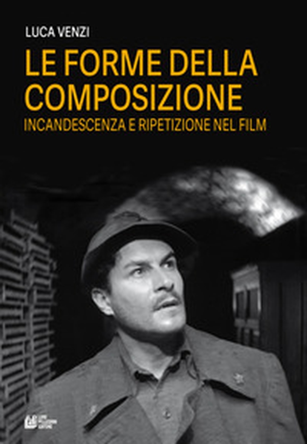 Le forme della composizione. Incandescenza e ripetizione nel film - Librerie.coop Le forme della composizione. Incandescenza e ripetizione nel film - Librerie.coop