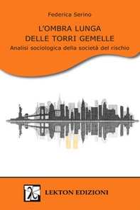 L'ombra lunga delle Torri Gemelle. Analisi sociologica della società del rischio - Librerie.coop