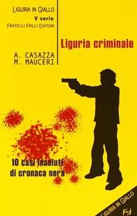 Liguria criminale. Dieci casi insoluti di cronaca nera - Librerie.coop