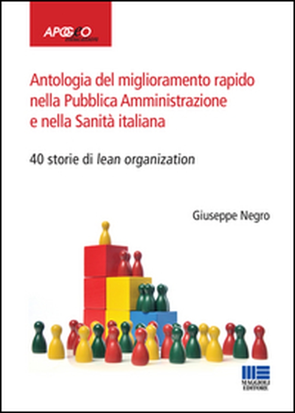 Antologia del miglioramento rapido nella Pubblica Amministrazione e nella Sanità italiana - Librerie.coop Antologia del miglioramento rapido nella Pubblica Amministrazione e nella Sanità italiana - Librerie.coop