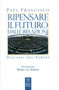 Ripensare il futuro dalle relazioni. Discorsi sull'Europa - Librerie.coop