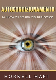 Autocondizionamento. La nuova via per una vita di successo - Librerie.coop Autocondizionamento. La nuova via per una vita di successo - Librerie.coop