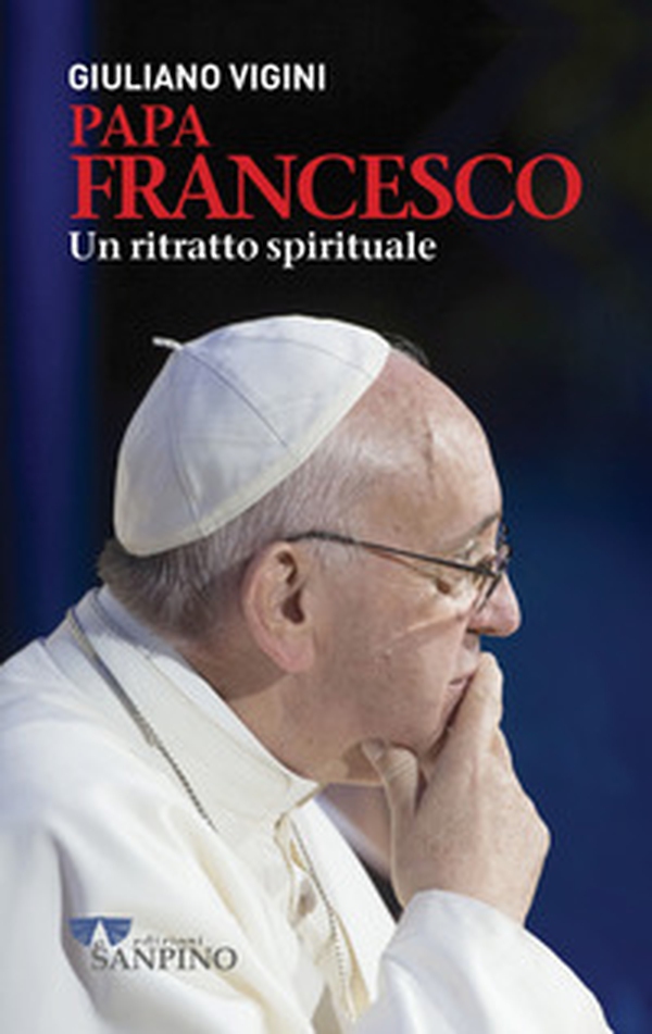 Papa Francesco. Un ritratto spirituale - Librerie.coop Papa Francesco. Un ritratto spirituale - Librerie.coop
